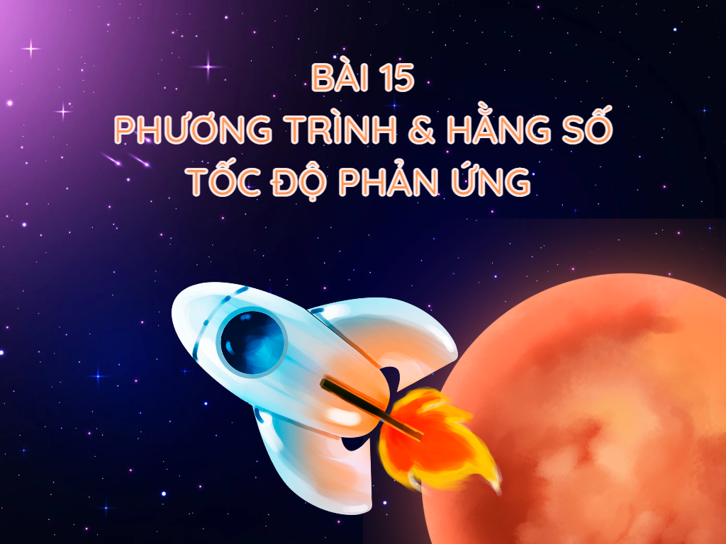 Bài 15 Phương trình _ Hằng số tốc độ phản ứng